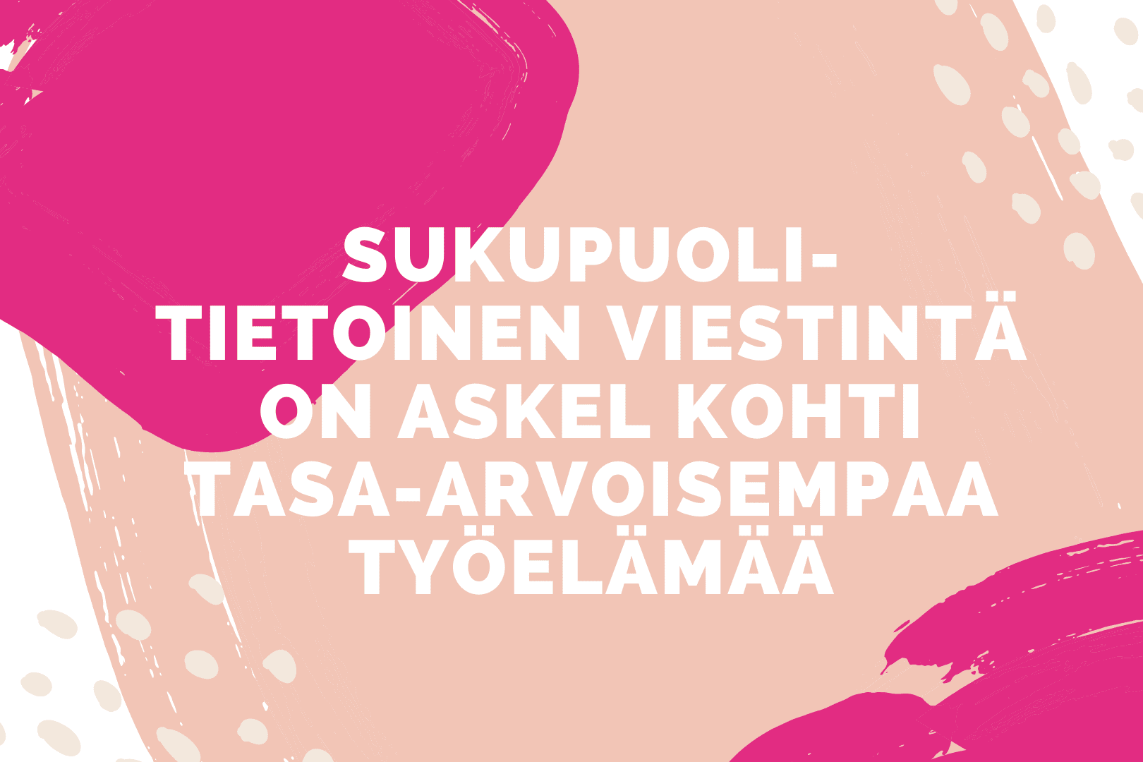 Sukupuolitietoinen viestintä on askel kohti tasa-arvoisempaa työelämää