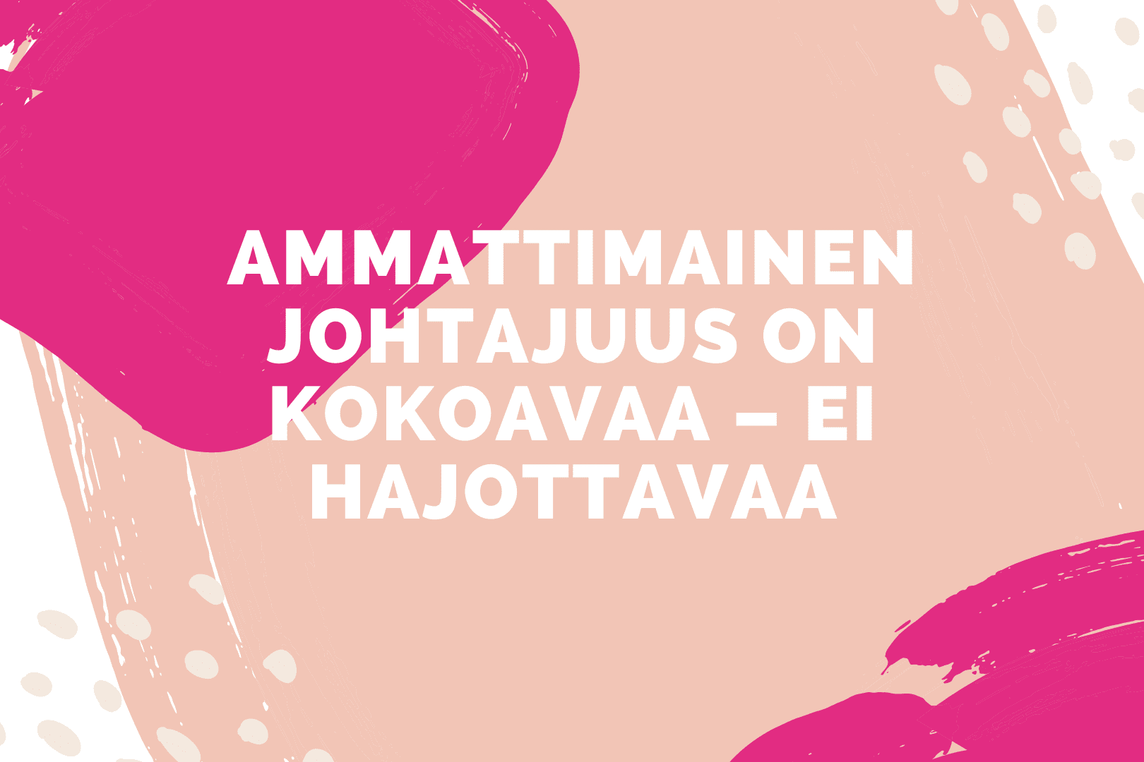 Ammattimainen johtajuus on kokoavaa – ei hajottavaa