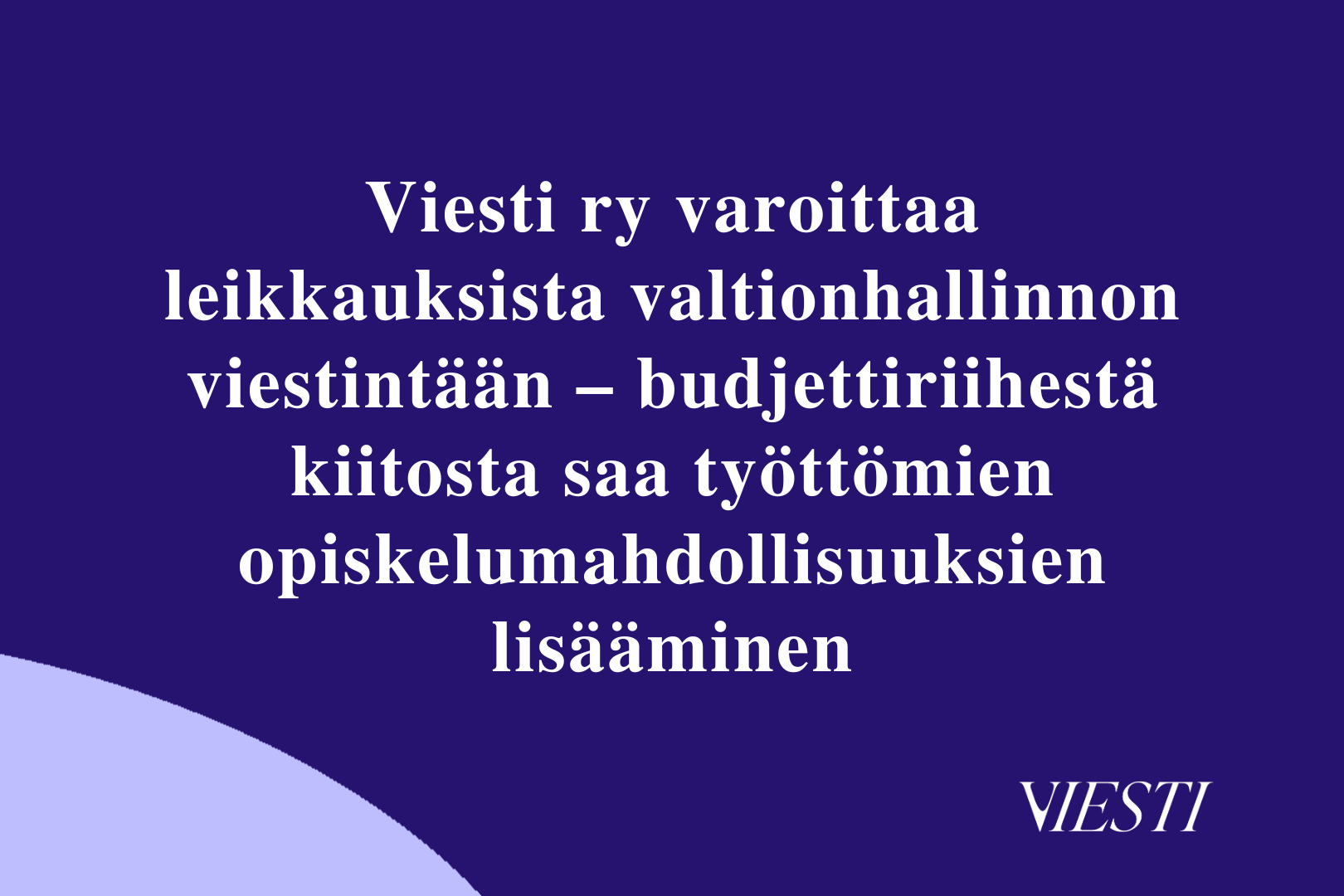 Viesti ry varoittaa leikkauksista valtionhallinnon viestintään – budjettiriihestä kiitosta saa työttömien opiskelumahdollisuuksien lisääminen