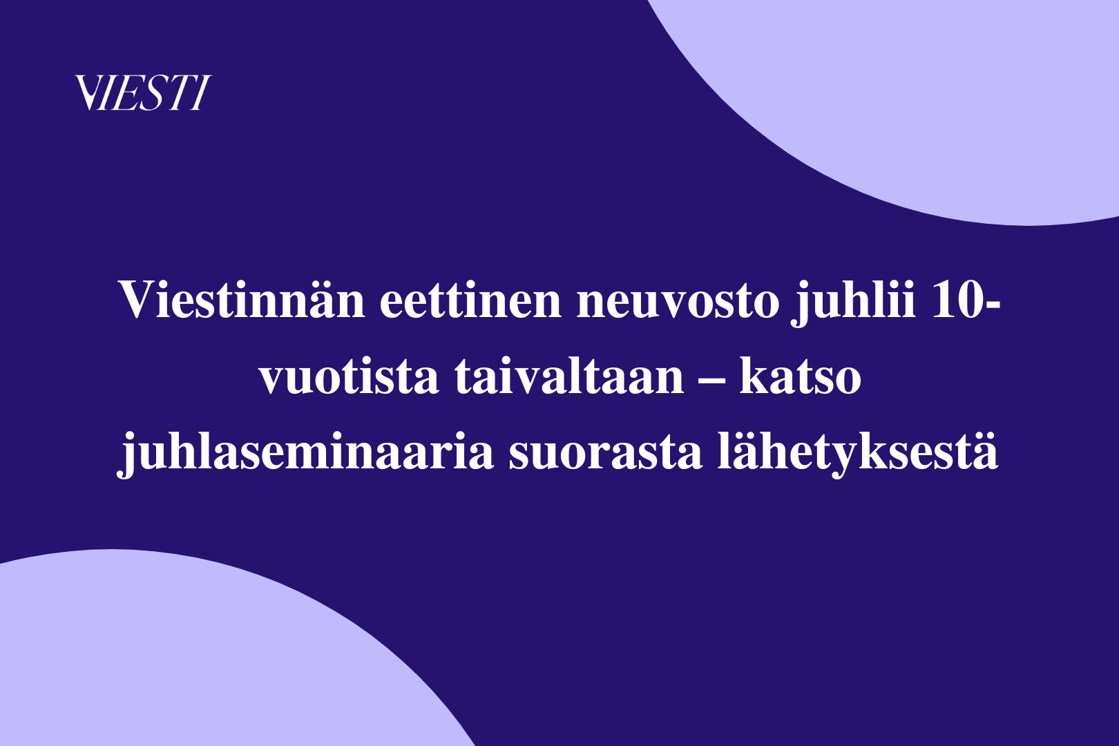 Viestinnän eettinen neuvosto juhlii 10-vuotista taivaltaan – katso juhlaseminaaria suorasta lähetyksestä