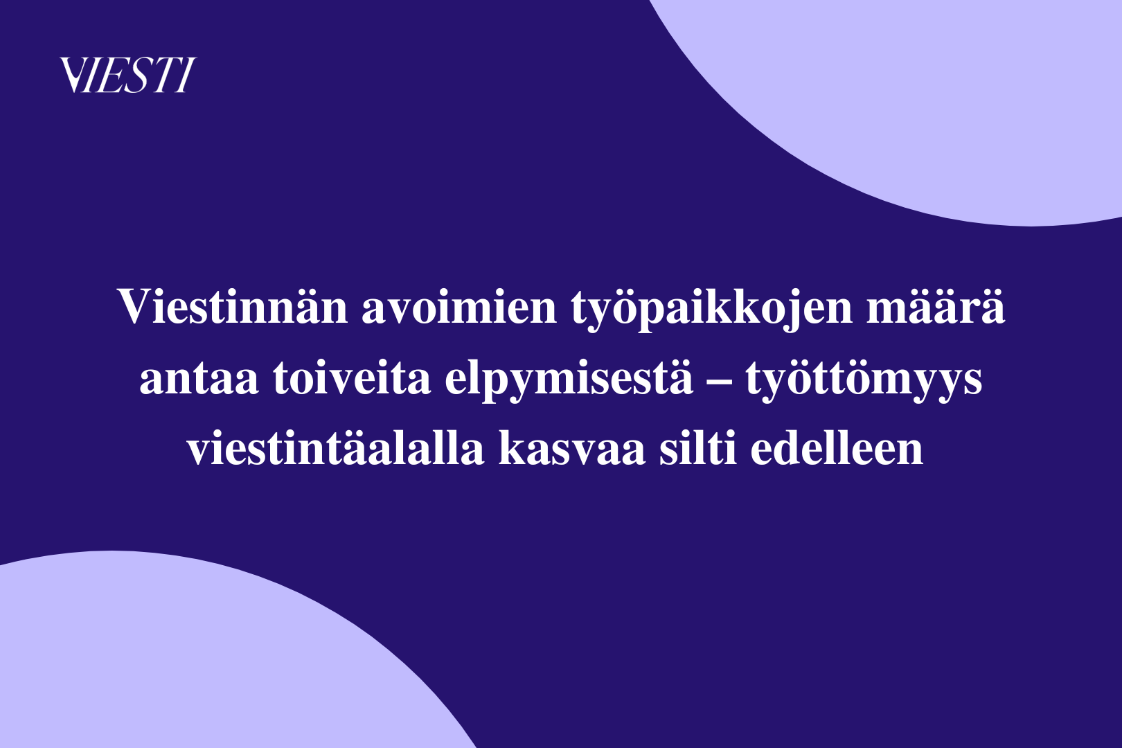 Viestinnän avoimien työpaikkojen määrä antaa toiveita elpymisestä – työttömyys kasvaa silti edelleen 