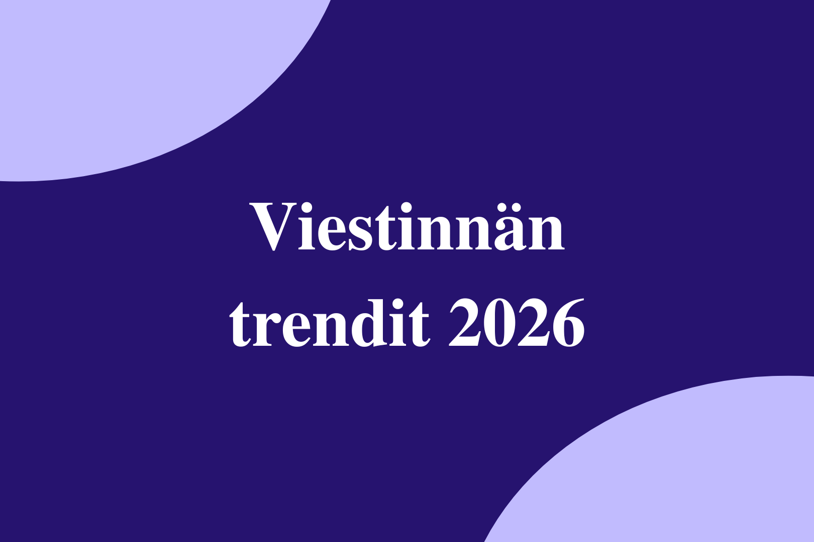 Viestinnän trendit 2026 – avoin ja inhimillinen viestintä on luottamusteko