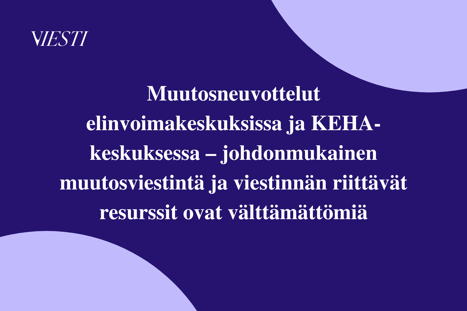 Muutosneuvottelut elinvoimakeskuksissa ja KEHA-keskuksessa – johdonmukainen muutosviestintä ja viestinnän riittävät resurssit ovat välttämättömiä